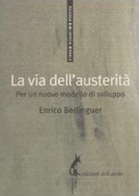 La via dell'austerità. Per un nuovo modello di sviluppo - Enrico Berlinguer,Giulio Marcon - ebook