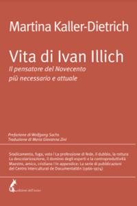 Vita di Ivan Illich. Il pensatore del Novecento più necessario e attuale - Martina Kaller-Dietrich - copertina