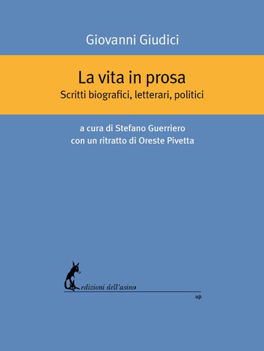 La vita in prosa. Scritti biografici, letterari, politici - Giovanni Giudici - copertina