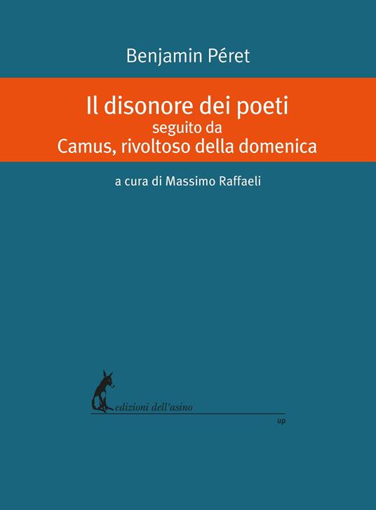Il disonore dei poeti seguito da Camus, rivoltoso della domenica - Benjamin Péret,Massimo Raffaeli - ebook