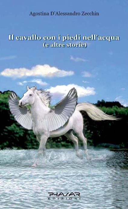 Il cavallo con i piedi nell'acqua e altre storie - Agostina D'Alessandro Zecchin - copertina