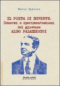 Il poeta si diverte. Scherzi e sperimentazioni del giovane Aldo Palazzeschi - Marco Speroni - copertina