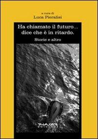 Ha chiamato il futuro... dice che è in ritardo - Luca Pieralisi - copertina