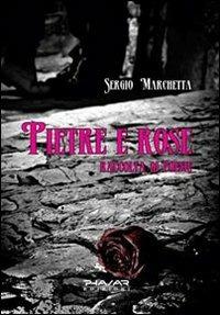 Pietre e rose. Raccolta di poesie - Sergio Marchetta - copertina
