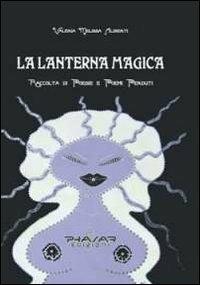 La lanterna magica. Raccolta di poesie e poemi perduti - Valeria M. Aliberti - copertina