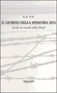 Il giorno della memoria 2012. Scritti in ricordo della Shoah - copertina