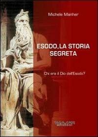 Esodo, la storia segreta. Chi era il Dio dell'Esodo? - Michele Manher - copertina