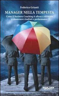 Manager nella tempesta. Come il business coaching ti allena a ritrovare e mantenere risultati e performance - Federico Grianti - copertina