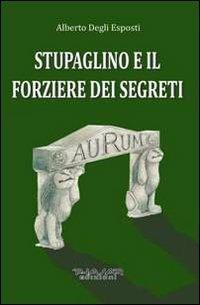 Stupaglino e il forziere dei segreti - Alberto Degli Esposti - copertina