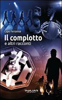 Il complotto e altri racconti - Lapo Ferrarese - copertina