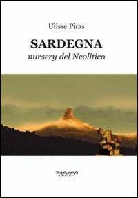 Sardegna. Nursery del neolitico - Ulisse Piras - copertina