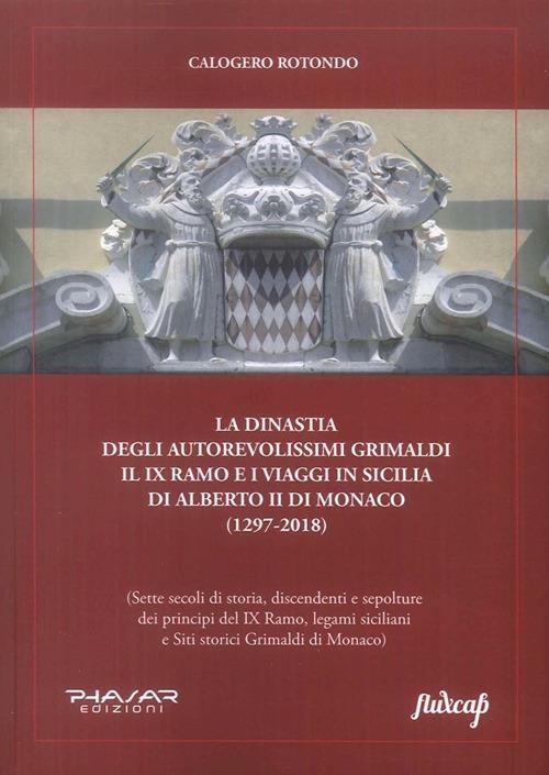 La dinastia degli autorevolissimi Grimaldi. Il IX ramo e i viaggi in Sicilia di Alberto II di Monaco (1297-2018) - Calogero Rotondo - copertina