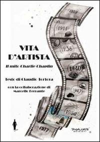 Vita d'artista. Il mito Charlie Chaplin - Claudio Tortora - copertina