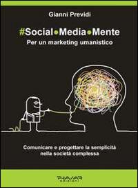 Social.Media.Mente. Per un marketing umanistico. Comunicare e progettare la semplicità nella società complessa - Gianni Previdi - copertina