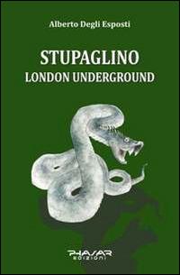 Stupaglino London underground - Alberto Degli Esposti - copertina