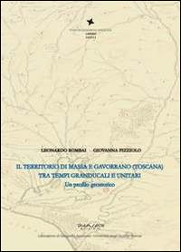 Il territorio di Massa e Gavorrano (Toscana) tra tempi granducali e unitaria. Un profilo geostorico - Giovanna Pizziolo,Leonardo Rombai - copertina