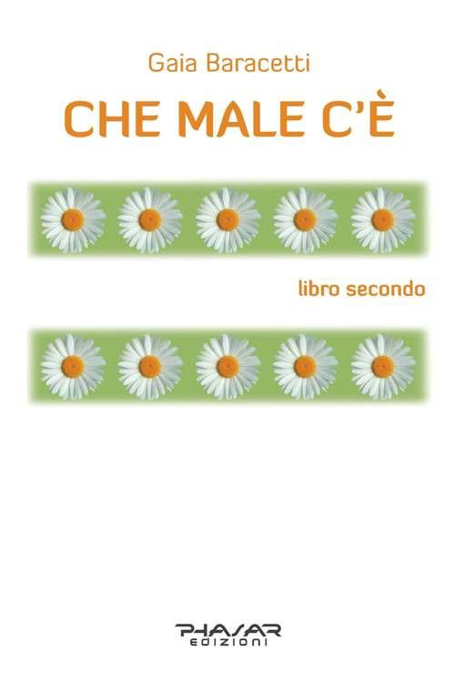 Che male c'è. Libro secondo - Gaia Baracetti - copertina