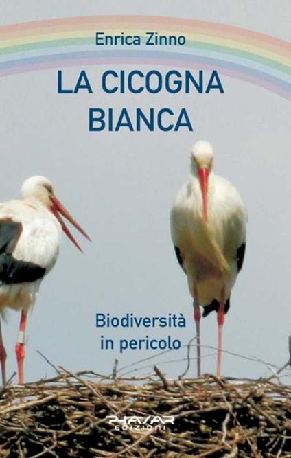 La cicogna bianca. Biodiversità in pericolo - Enrica Zinno - copertina