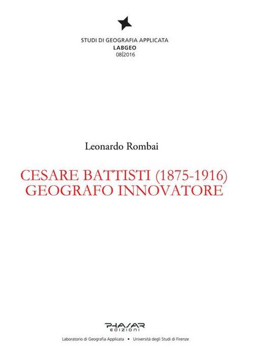 Cesare Battisti (1875-1916). Geografo innovatore - Leonardo Rombai - copertina