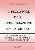 Il peccatore e la riconciliazione nella Chiesa. Divorziati risposati, nullità matrimoniale e misericordia di Dio