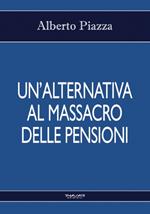 Un' alternativa al massacro delle pensioni