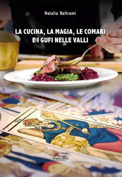 La cucina, la magia, le comari e i gufi nelle valli - Natalia Beltrami - copertina