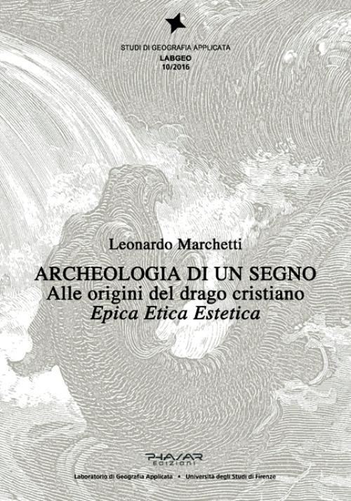 Archeologia di un segno. Alle origini del drago cristiano. Epica etica estetica - Leonardo Marchetti - copertina