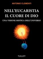 Nell'eucaristia il cuore di Dio. Una visione mistica dell'universo