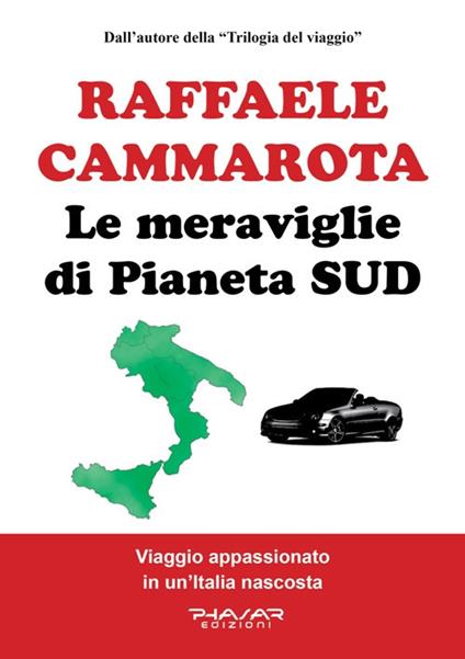 Le meraviglie di Pianeta Sud. Viaggio appassionato in un'Italia nascosta - Raffaele Cammarota - copertina