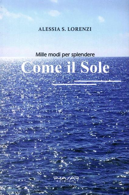 Come il sole. Mille modi per splendere - Alessia S. Lorenzi - copertina