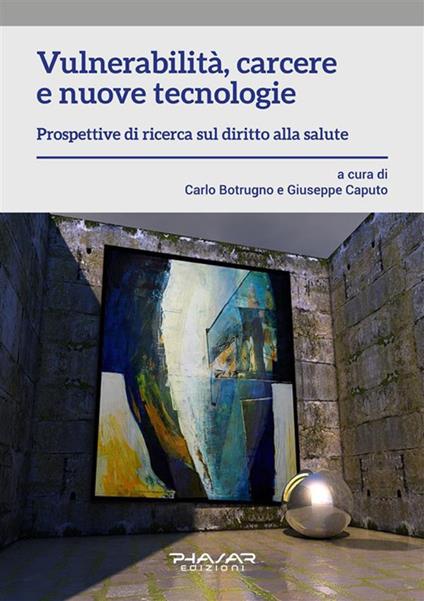 Vulnerabilità, carcere e nuove tecnologie - Carlo Botrugno,Giuseppe Caputo - ebook