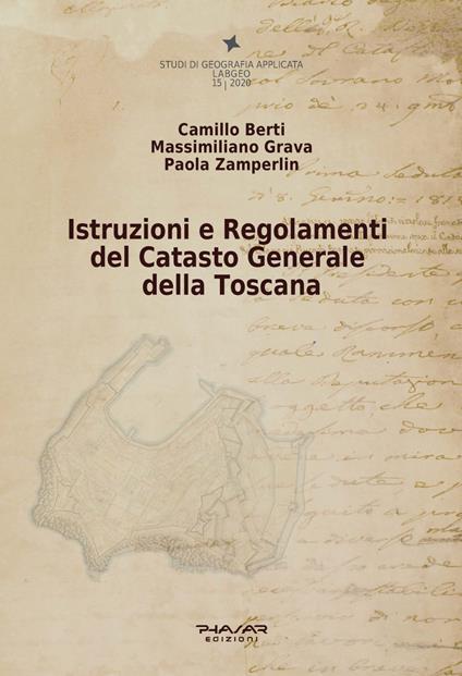 Istruzioni e regolamenti del catasto generale della Toscana - Camillo Berti,Paola Zamperlin,Massimiliano Grava - copertina