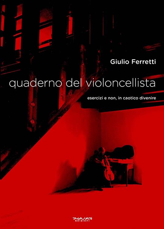 Quaderno del violoncellista. Esercizi e non, in caotico divenire - Giulio Ferretti - copertina