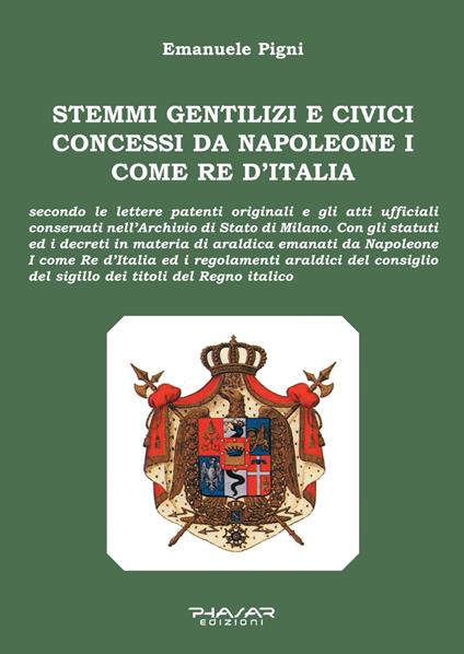 Stemmi gentilizi e civici concessi da Napoleone I come Re d’Italia - Emanuele Pigni - copertina
