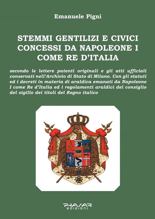 Stemmi gentilizi e civici concessi da Napoleone I come Re d’Italia - Emanuele Pigni - copertina