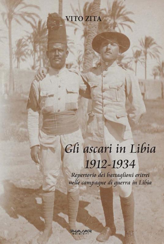 Gli ascari in Libia 1912-1934. Repertorio dei battaglioni eritrei nelle campagne di guerra in Libia - Vito Zita - copertina