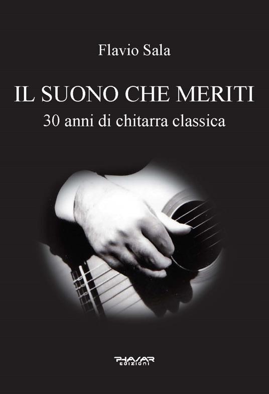 Il suono che meriti. 30 anni di chitarra classica - Flavio Sala - copertina