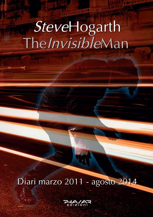 The invisible man. Diari 2011-2014 - Steve Hogarth - copertina