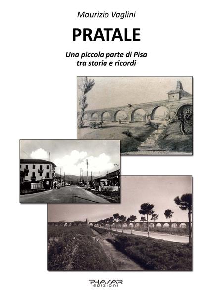 Pratale. Una piccola parte di Pisa, tra storie e ricordi - Maurizio Vaglini - copertina