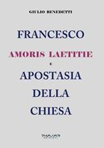 Francesco. Amoris laetitie e apostasia della Chiesa