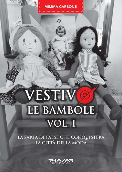 Vestivo le bambole. La sarta di paese che conquisterà la città della moda. Vol. 1 - Mimma Carbone - copertina