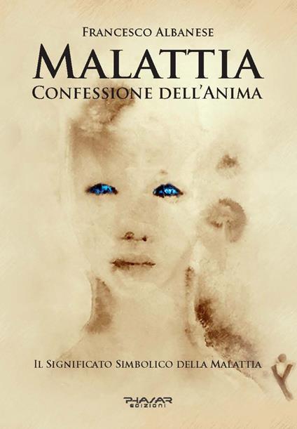 Malattia, confessione dell'anima. Il significato simbolico della malattia - Francesco Albanese - copertina