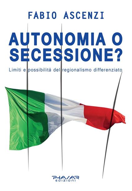 Autonomia o secessione? Limiti e possibilità del regionalismo differenziato - Fabio Ascenzi - copertina