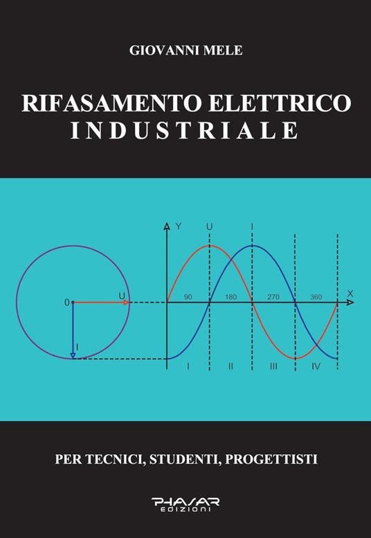 Rifasamento elettrico industriale. Per tecnici, studenti, progettisti - Giovanni Mele - copertina