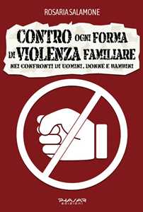 Contro ogni forma di violenza familiare nei confronti di uomini, donne e bambini