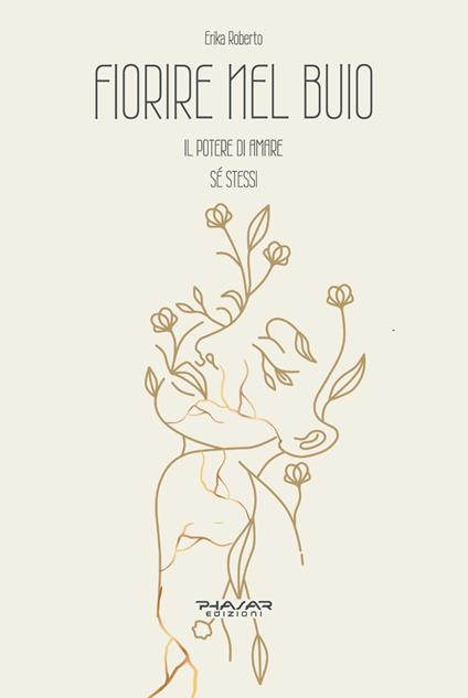 Fiorire nel buio. Il potere di amare sé stessi - Erika Roberto - copertina