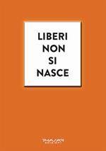 Liberi non si nasce