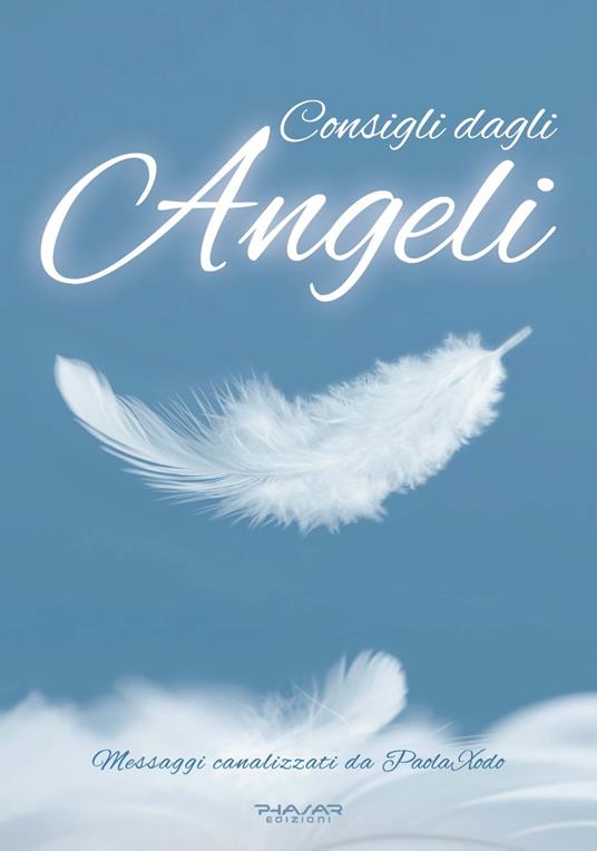 Consigli dagli angeli. Messaggi canalizzati - Paola Xodo - copertina