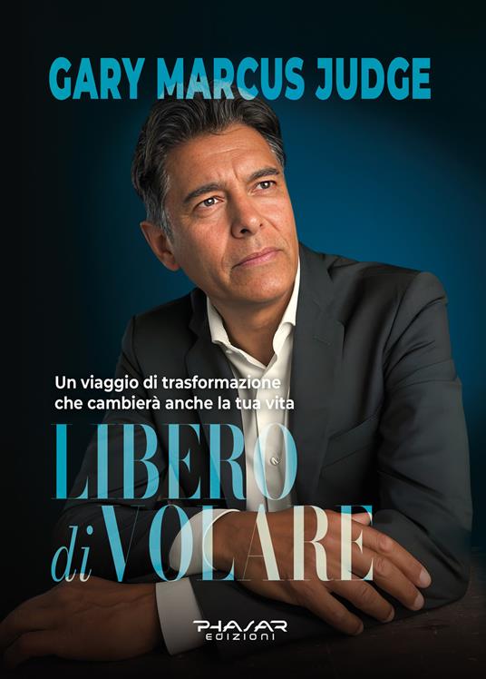 Libero di volare. Un viaggio di trasformazione che cambierà anche la tua vita - Gary Marcus Judge - copertina