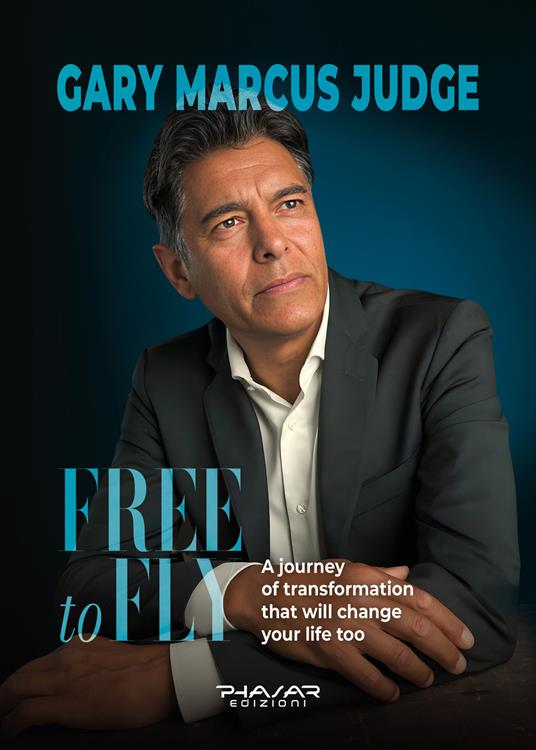 Free to fly. A journey of transformation that will change your life too - Gary Marcus Judge - copertina